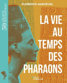 La vie au temps des pharaons - Maruéjol Florence