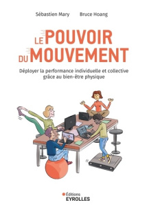 Le pouvoir du mouvement. Déployer la performance individuelle et collective grâce au bien-être physi - Mary Sébastien ; Hoang Bruce