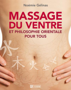 Massage du ventre et philosophie orientale pour tous - Gélinas Noémie