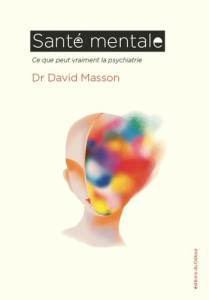 Santé mentale. Ce que peut vraiment la psychiatrie - Masson David