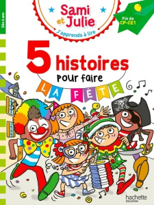 J'apprends à lire avec Sami et Julie : 5 histoires pour faire la fête. Fin de CP-CE1 - Bonté Thérèse ; Massonaud Emmanuelle