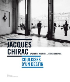 Jacques Chirac. Coulisses d'un destin - Masurel Laurence ; Lefeuvre Eric