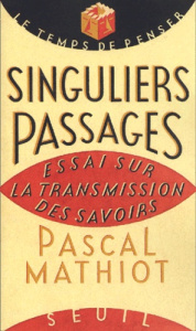 Singuliers passages. Essai sur la transformation des savoirs - Mathiot Pascal