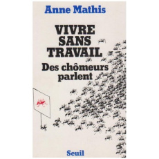 Vivre sans travail. Des chômeurs parlent - Mathis Anne