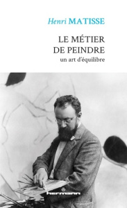 Le métier de peindre. Un art d'équilibre - Matisse Henri