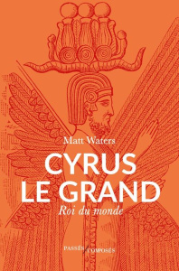 Cyrus le Grand, Roi du monde - Waters Matt