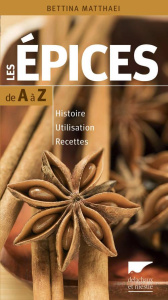 Les épices de A à Z. Histoire - Utilisation - Recettes - Matthaei Bettina ; Checconi Claude