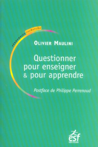 Questionner pour enseigner et pour apprendre. Le rapport au savoir dans la classe - Maulini Olivier ; Perrenoud Philippe