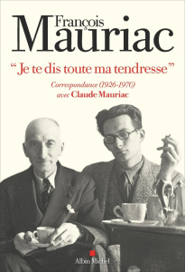 Je te dis toute ma tendresse. Correspondance (1926-1970) avec Claude Mauriac - Mauriac François ; Baudorre Philippe