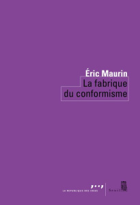 La fabrique du conformisme - Maurin Eric