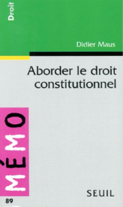 Aborder le droit constitutionnel - Maus Didier
