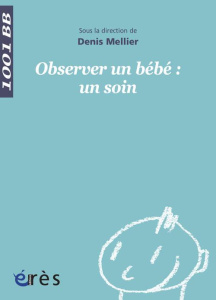 Observer un bébé : un soin - Mellier Denis ; Bompard Vincent ; Colas Nathalie ;