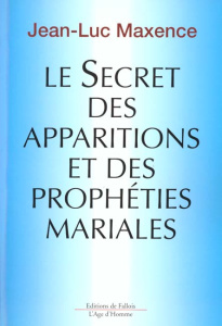 Le secret des apparitions et des prophéties mariales - Maxence Jean-Luc