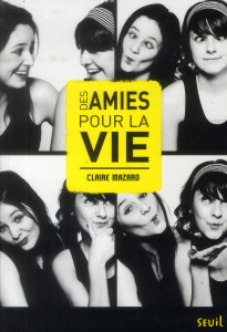 Des amies pour la vie. On s'était dit : pour la vie, suivi de Avec toi, Claire, j'aurais aimé la vie - Mazard Claire