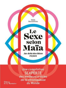 Le sexe selon Maïa. Au-delà des idées reçues - Mazaurette Maïa ; Molas Charlotte