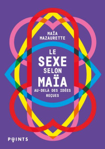 Le sexe selon Maïa. Au-delà des idées reçues - Mazaurette Maïa ; Molas Charlotte