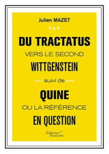Du Tractatus vers le second Wittgenstein. Suivi de Quine ou la référence en question - Mazet Julien