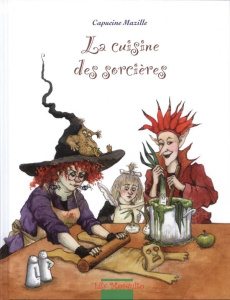 La cuisine des sorcières - Mazille Capucine