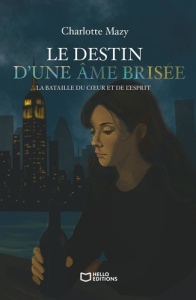 Le destin d'une âme brisée. La bataille du coeur et de l'esprit - Mazy Charlotte