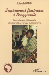 Expériences féminines à Brazzaville. Fécondité, identité sexuelle et modernité en Afrique subsaharie - Mbambi Julien