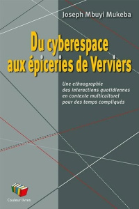 Du cyberespace aux epiceries de verviers : une ethnographie des interactions quotidiennes en context - Mbuyi Mukeba joseph