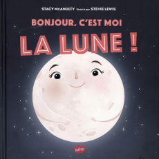 Bonjour, c'est moi la Lune ! - McAnulty Stacy ; Lewis Stevie ; Tamae-Bouhon Mathi