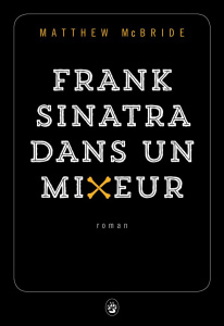 Frank Sinatra dans un mixeur - McBride Matthew ; Bury Laurent