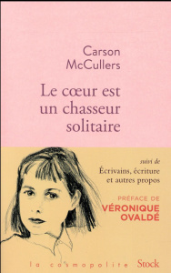 Le coeur est un chasseur solitaire. Suivi de Ecrivains, écriture et autres propos - McCullers Carson ; Nathan Frédérique ; Adelstain F