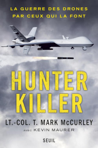Hunter killer. La guerre des drones par ceux qui la font - McCurley Mark ; Maurer Kevin ; Pailler Emmanuel