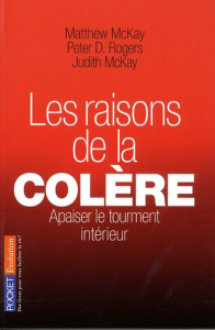 Les raisons de la colère. Les connaître pour apaiser le tourment intérieur - McKay Matthew ; Rogers Peter Denny ; Mckay Judith