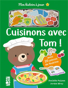 Cuisinons avec Tom. Avec 20 pièces de feutrine - McLean Danielle ; Wray Jordan