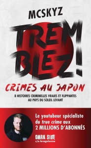 Tremblez ! Crimes au Japon 8 histoires criminelles vraies et flippantes au pays du soleil levant - MCSKYZ/GIROUD
