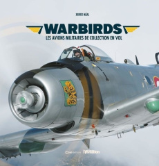 Warbirds. Les avions militaires de collection en vol - Méal Xavier