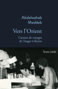 Vers l'orient. Carnets de voyage de Tanger à Kyoto - Meddeb Abdelwahab