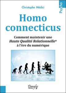 Homo connecticus. Comment maintenir une haute qualité relationnelle à l'ère du numérique - Médici Christophe
