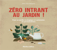 Zéro intrant au jardin ! Pour un jardin écologique et autonome en permaculture - Meignen Jean-Yves ; Boucourt Franck ; Brenckle Eri