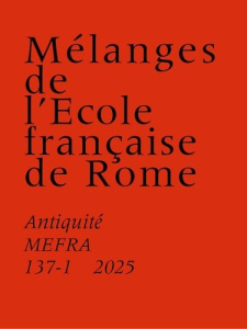 Mélanges de l'Ecole française de Rome. Antiquité N° 137-1/2025 - ESTERAN TOLOSA M J.