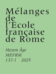 Mélanges de l'Ecole française de Rome. Moyen Age N° 137-1/2025 - COLLECTIF