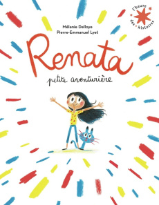 Renata, petite aventurière - Delloye Mélanie ; Lyet Pierre-Emmanuel