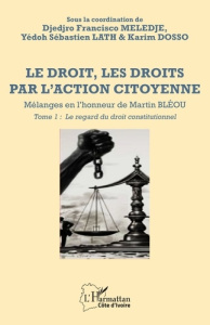 Le droit, les droits par l’action citoyenne. Mélanges en l’honneur de Martin Bléou. Tome 1, Le regar - Meledje Djedjro Francisco ; Lath Yédoh Sébastien ;