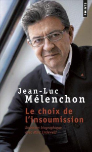 Le choix de l'insoumission - Mélenchon Jean-Luc ; Endeweld Marc