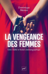 La vengeance des femmes. Entre réalité et fiction cinématographique - Memmi Dominique