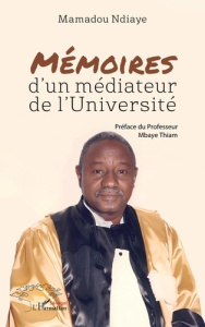 Mémoires d’un médiateur de l’Université - Ndiaye Mamadou ; Thiam Mbaye