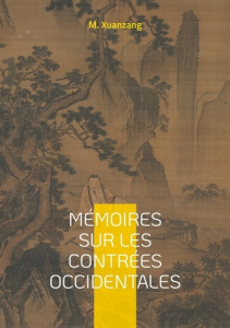 Mémoires sur les contrées occidentales. Un voyage fascinant à travers l'Asie médiévale, sur les trac - Xuanzang M.