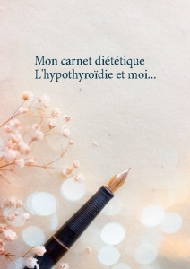 Mon carnet diététique : l'hypothyroïdie et moi... - Menard Cédric