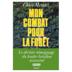 Mon combat pour la forêt. Le dernier témoignage du leader brésilien assassiné, essai - Mendes Chico