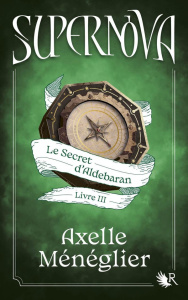 Supernova Tome 3 : Le secret d'Aldebaran - Ménéglier Axelle