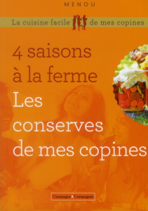 Quatre saisons à la ferme. Les conserves de mes copines, 2e édition - MENOU