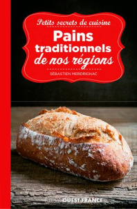 Petits secrets de cuisine. Pains traditionnels de nos régions - Merdrignac Béatrice