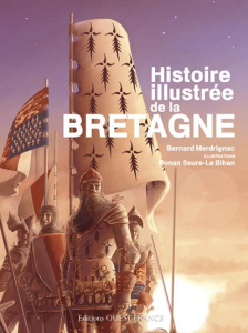 Histoire illustrée de la Bretagne - Merdrignac Bernard ; Seure-Le Bihan Ronan